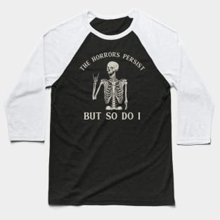 Retro The Horrors Persist But So Do I Humor Skeleton Baseball T-Shirt